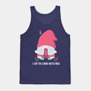 Gnome Girl Valentine's Day I Love You Gnome Matter What Tank Top
